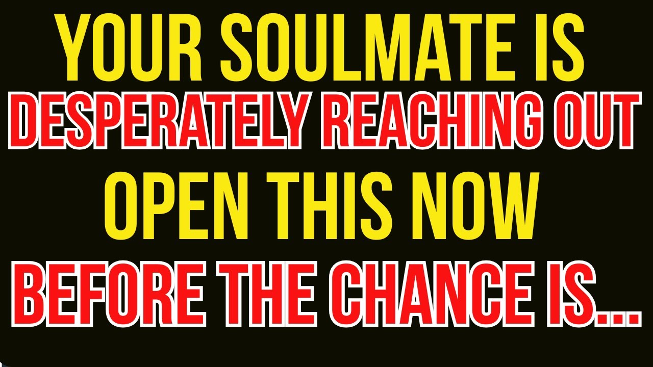 Your Soulmate Is Desperately Reaching Out—Open This Now Before the Chance Is Gone