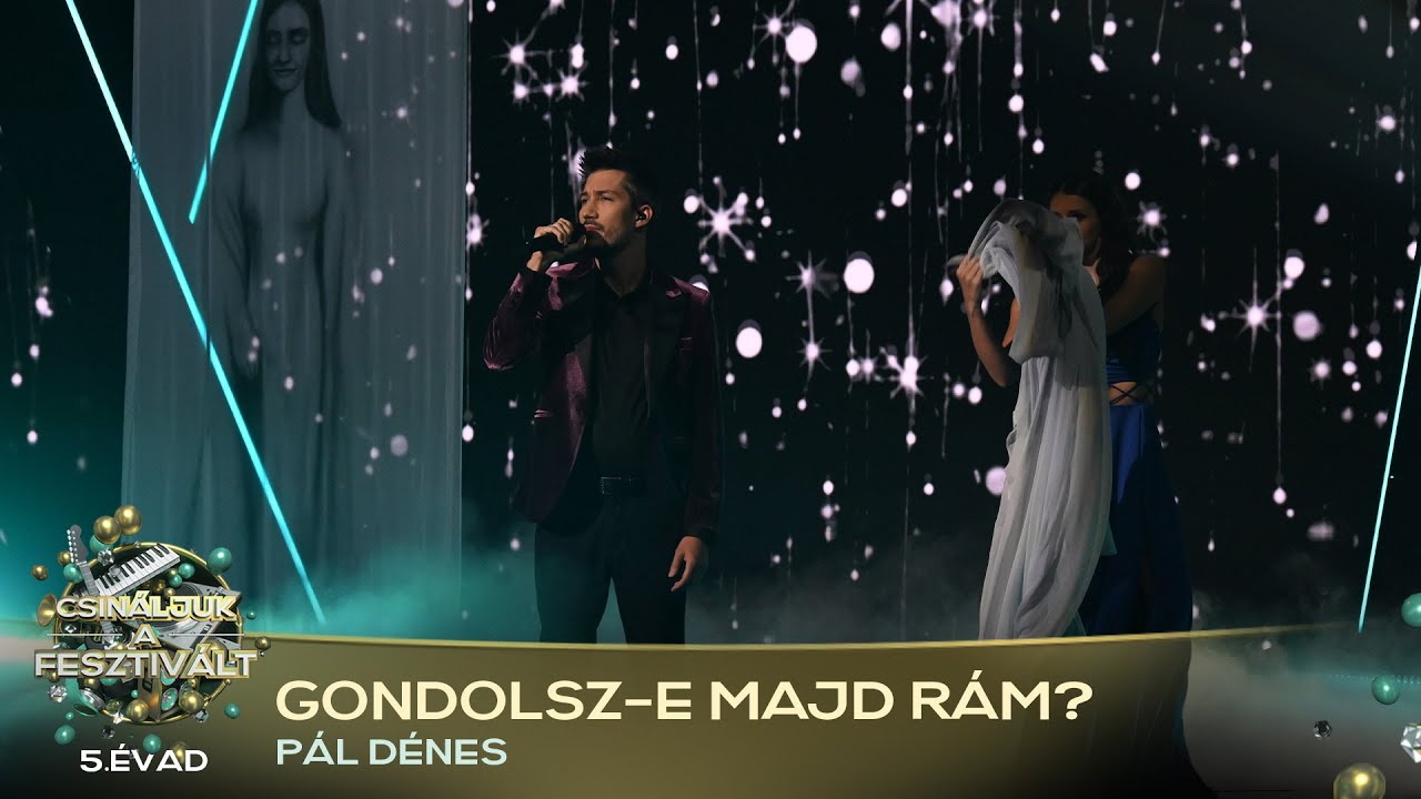 Gondolsz-e majd rám? (PÁL DÉNES) | Csináljuk a fesztivált! | VÁLOGATÓ