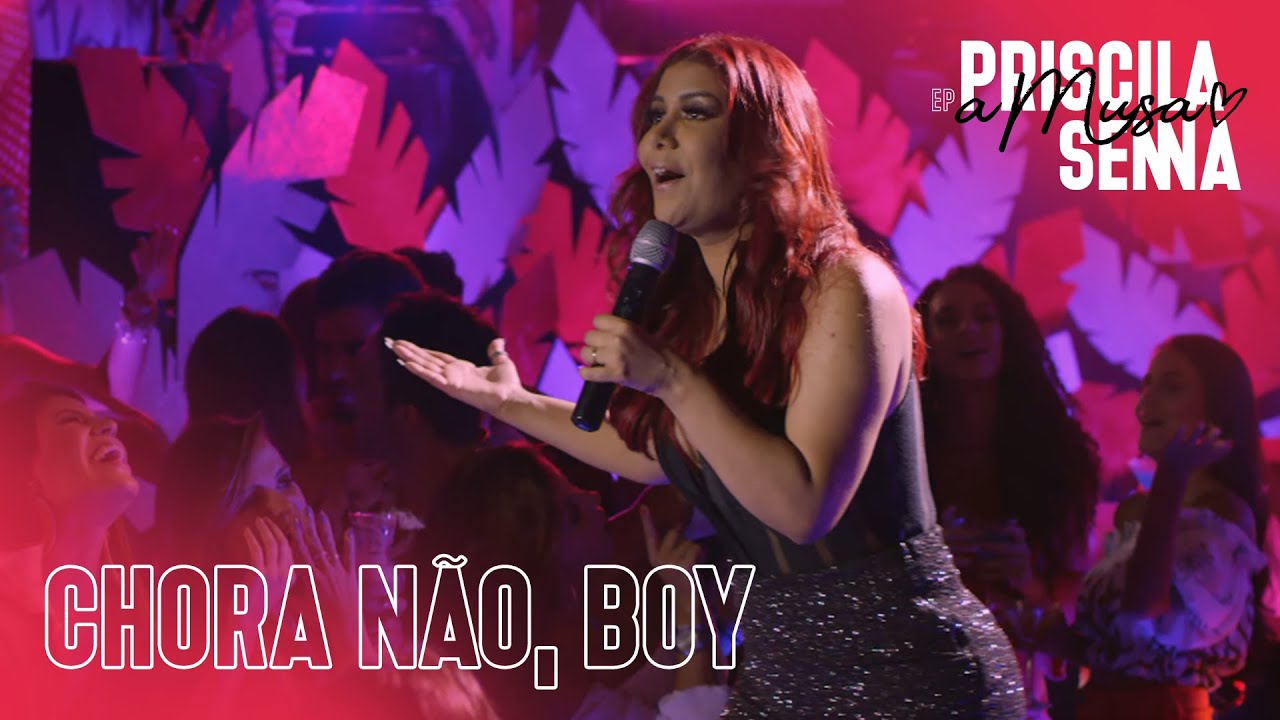Priscila Senna - Chora Não, Boy (EP Priscila Senna A Musa)
