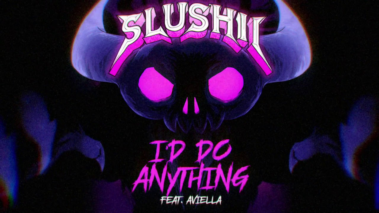 Slushii - I'd Do Anything (ft. Aviella)