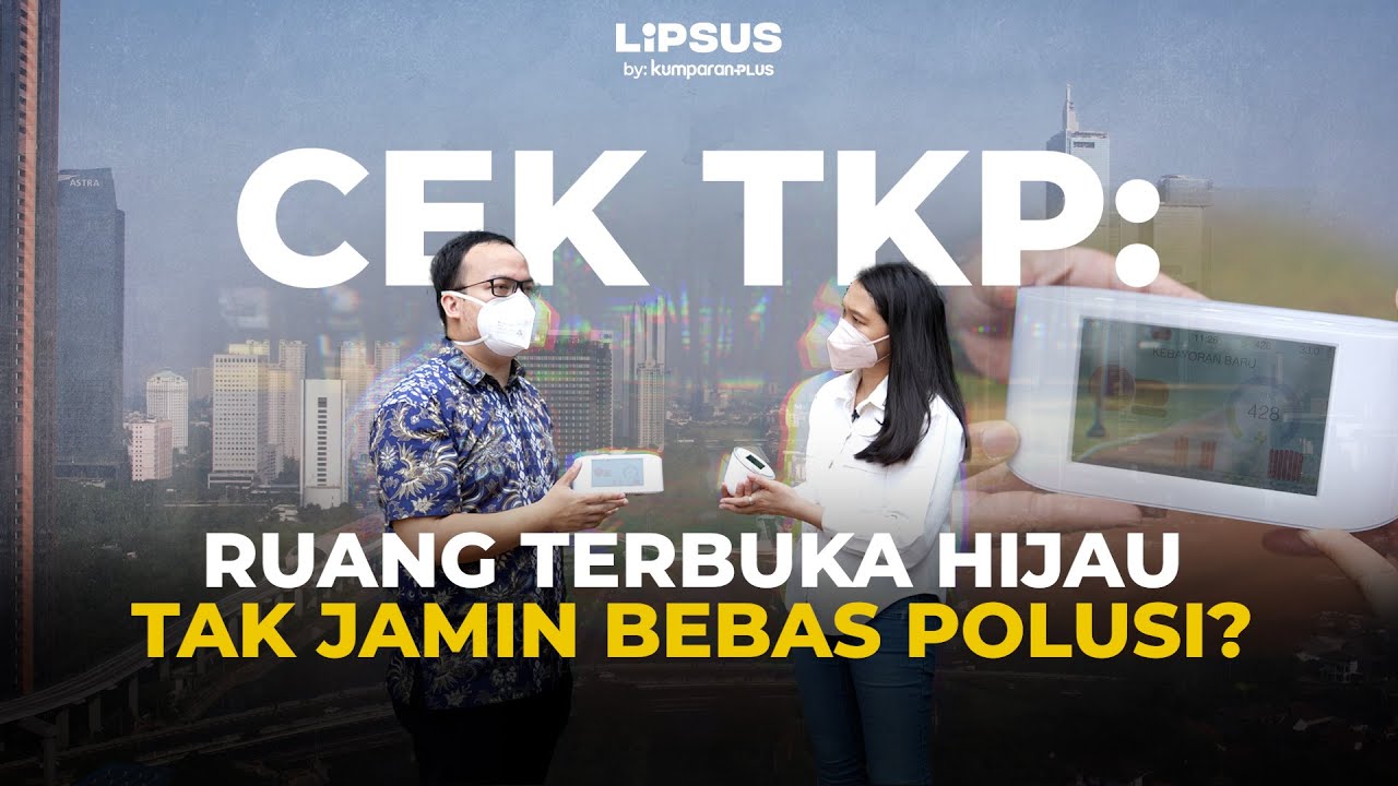 Polusi Jakarta Menggila, Udara di Ruang Terbuka Hijau Juga Tak Bersih | LIPSUS