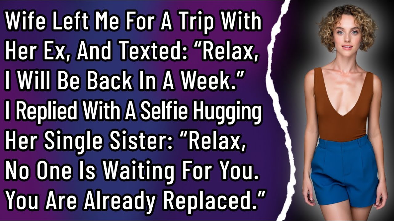 Wife Left Me For A Trip With Her Ex, And Texted: “Relax, I Will Be Back In A Week.” I Replied With…
