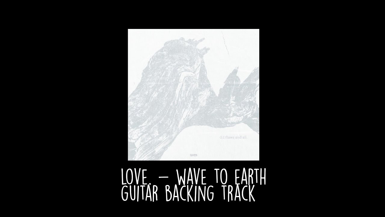 love. - wave to earth (guitar backing track)