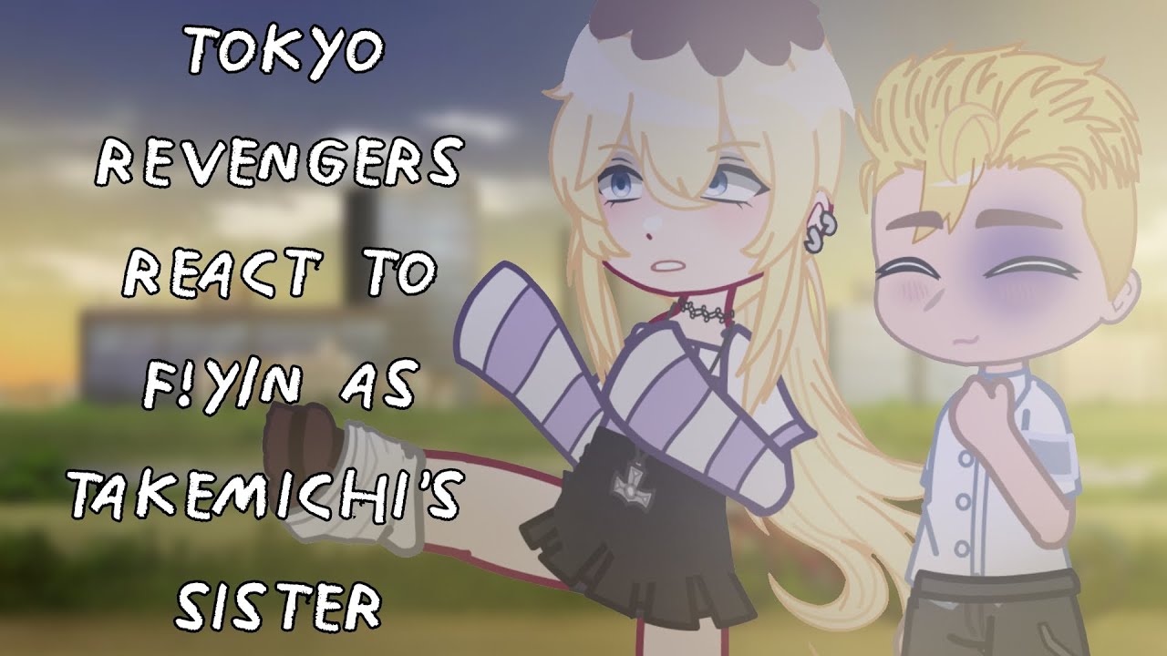 Tokyo Revengers React To F!Y/N As Takemichi's Sister || Gacha React