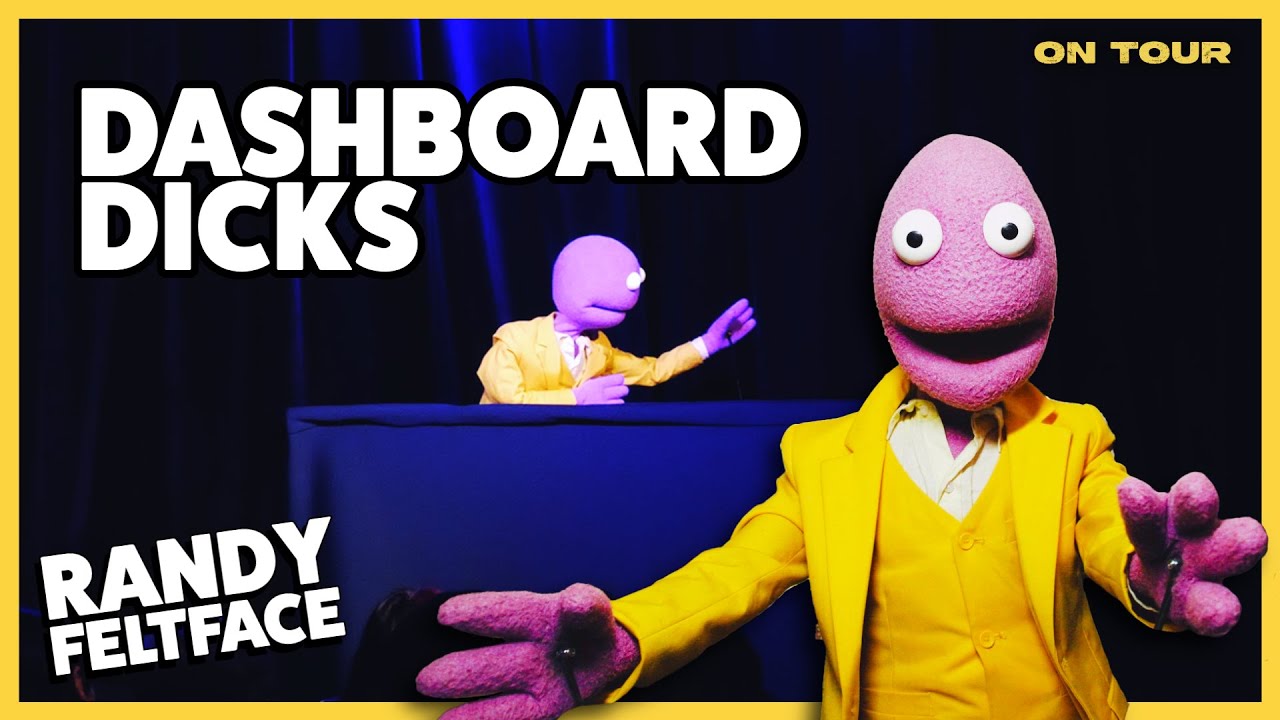 Dashboard D*cks | Randy Feltface Comedy