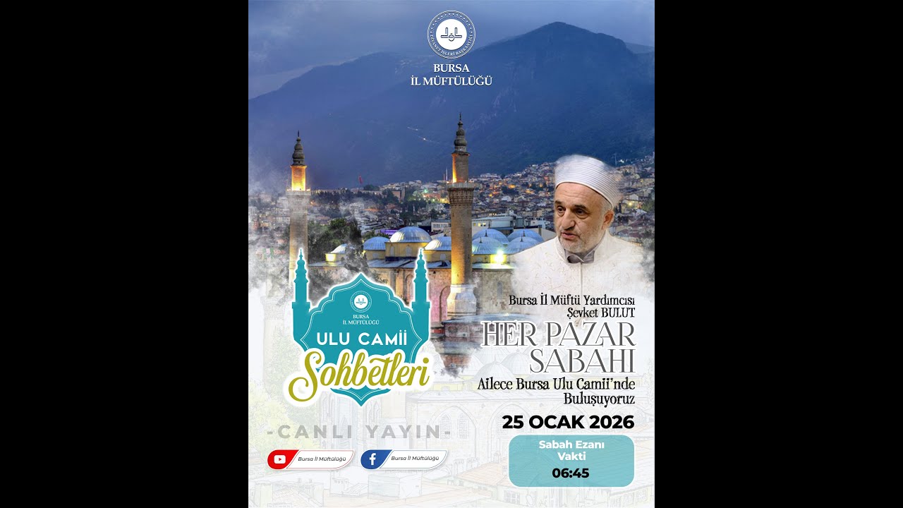 BURSA ULU CAMİİ SOHBETLERİ Şevket Bulut (Bursa İl Müftü Yardımcısı) 25.01.2026