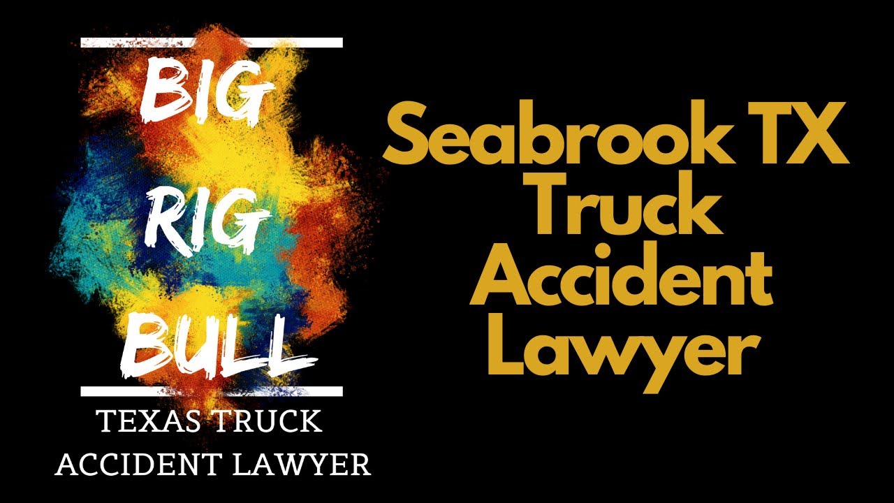 Seabrook TX Truck Accident Lawyer | Houston Truck Accident Lawyer | 18 Wheeler Accident Lawyer