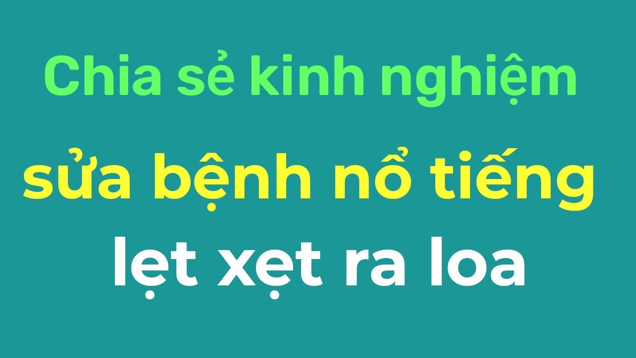 Sửa amply nổ lẹt xẹt ở hai loa