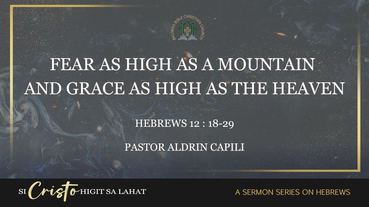 Hebrews 12:18-29 • Fear as High as a Mountain and Grace as High as the Heaven (Aldrin Capili)