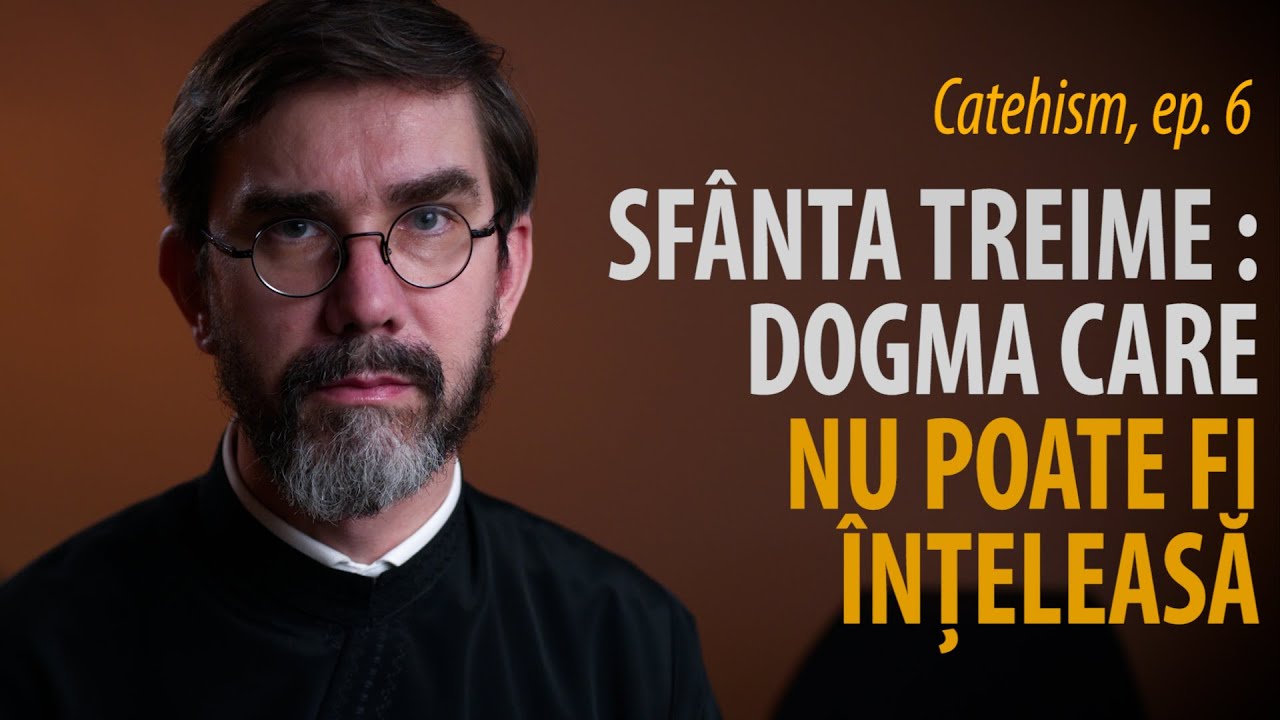 Catehism 6: Sfânta Treime, dogma fundamentală care nu poate fi înțeleasă