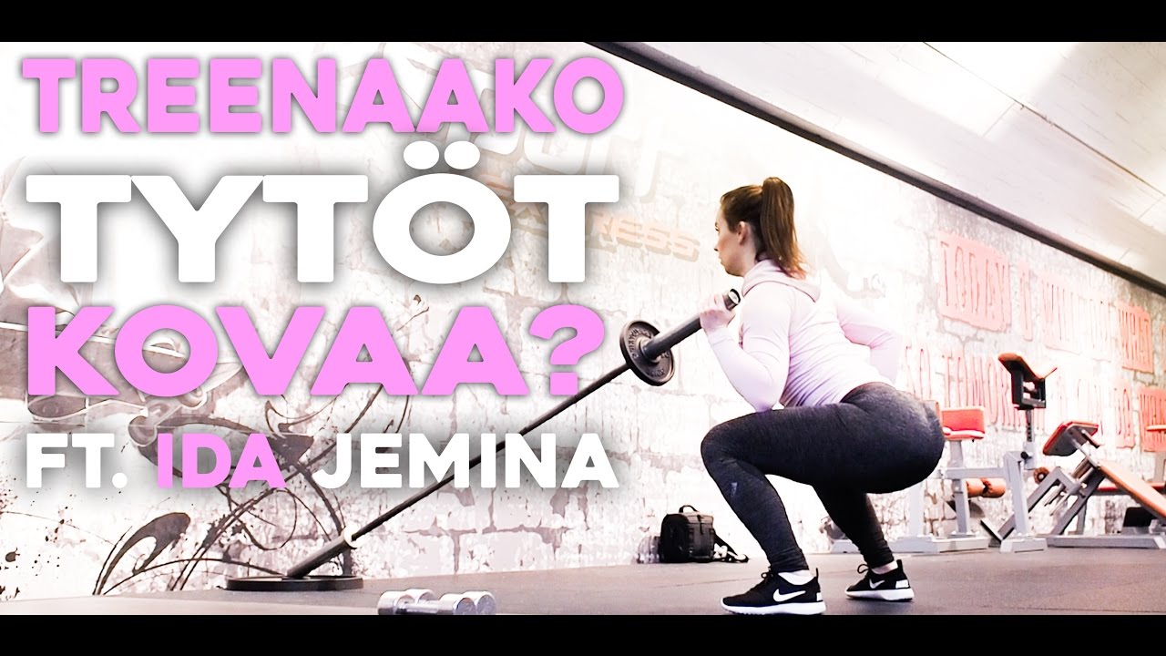 TREENAAKO TYTÖT KOVAA? | IDA JEMINA