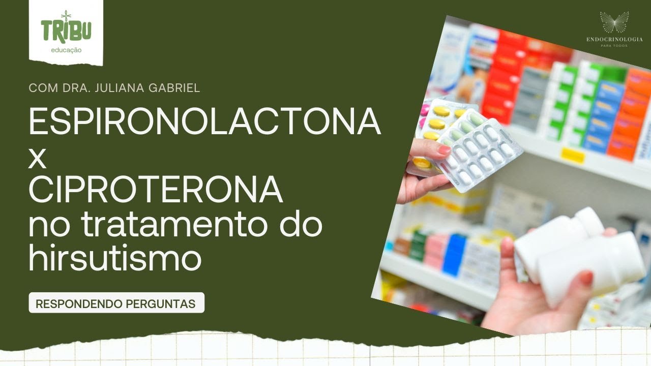 Ciproterona x espironolactona no tratamento do hirsutismo, acne e alopecia androgênica