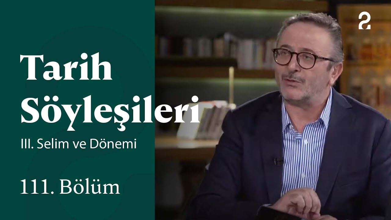 Sultan III. Selim Dönemi | Tarih Söyleşileri | 111. Bölüm @TRT 2