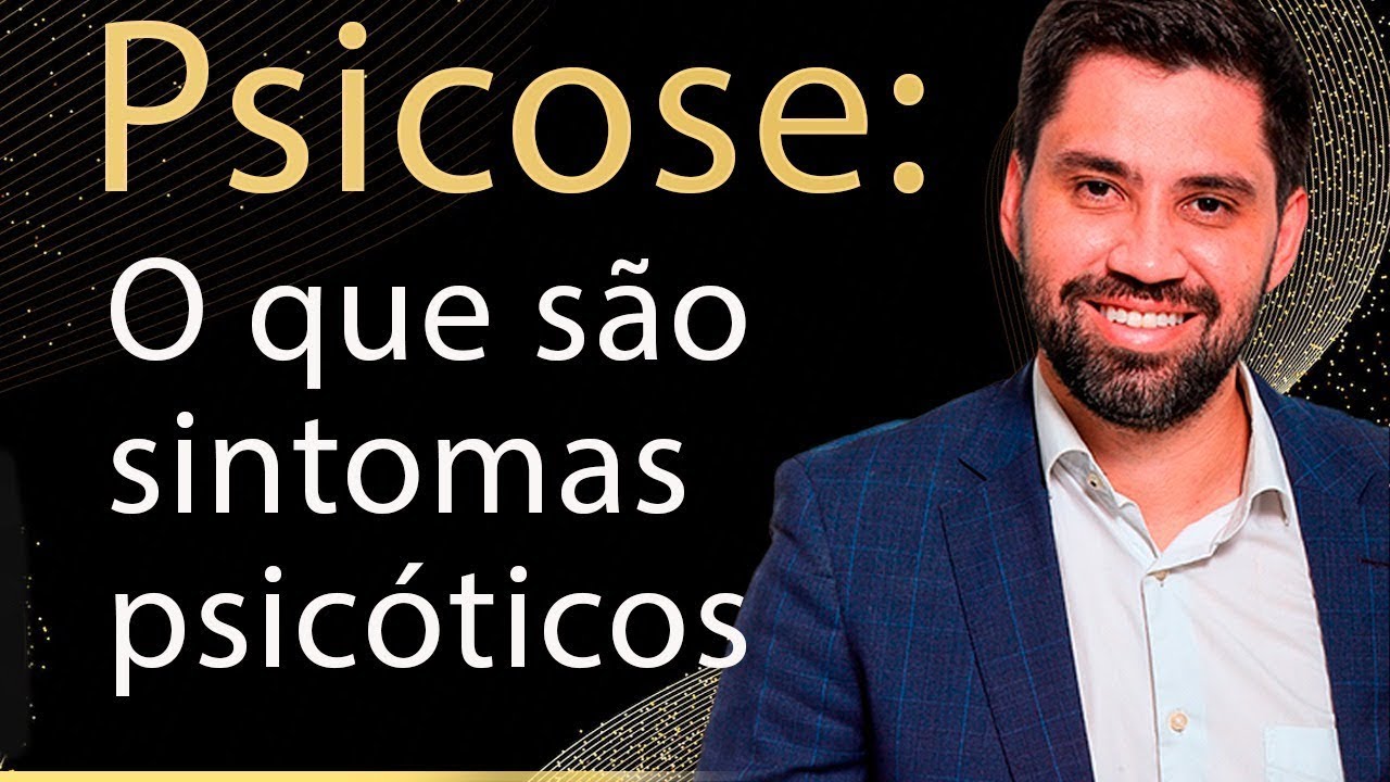 Psicose: O que são sintomas psicóticos?