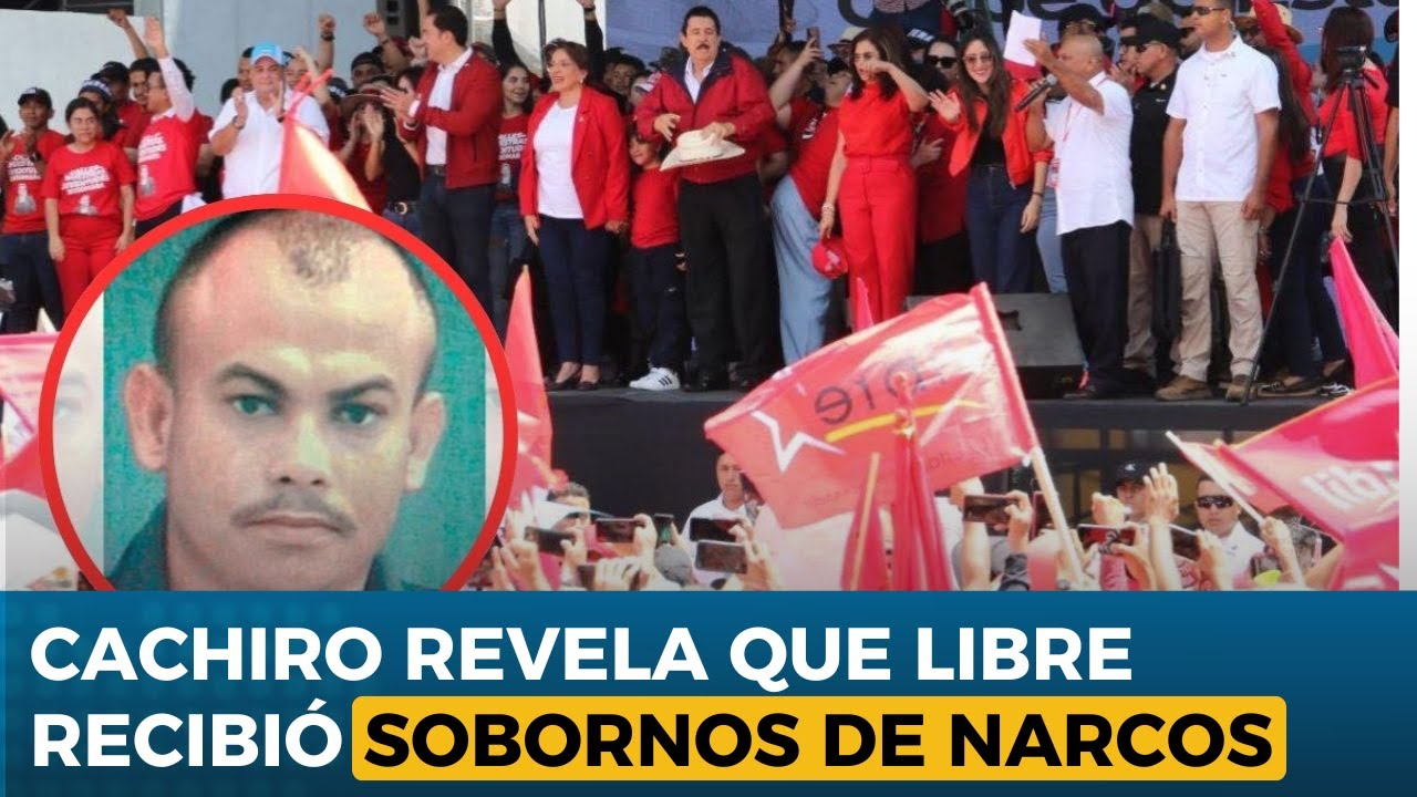 Cachiro revela que Libre recibió sobornos de narcos