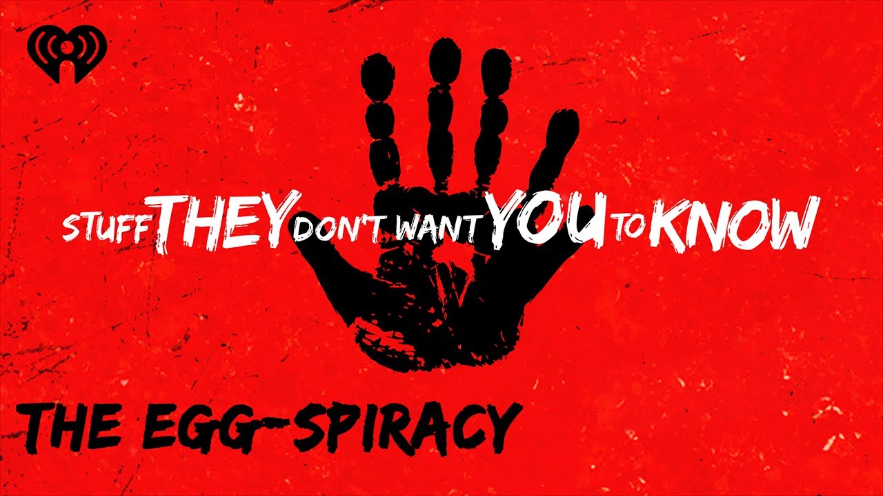 The Egg-spiracy | STUFF THEY DON'T WANT YOU TO KNOW
