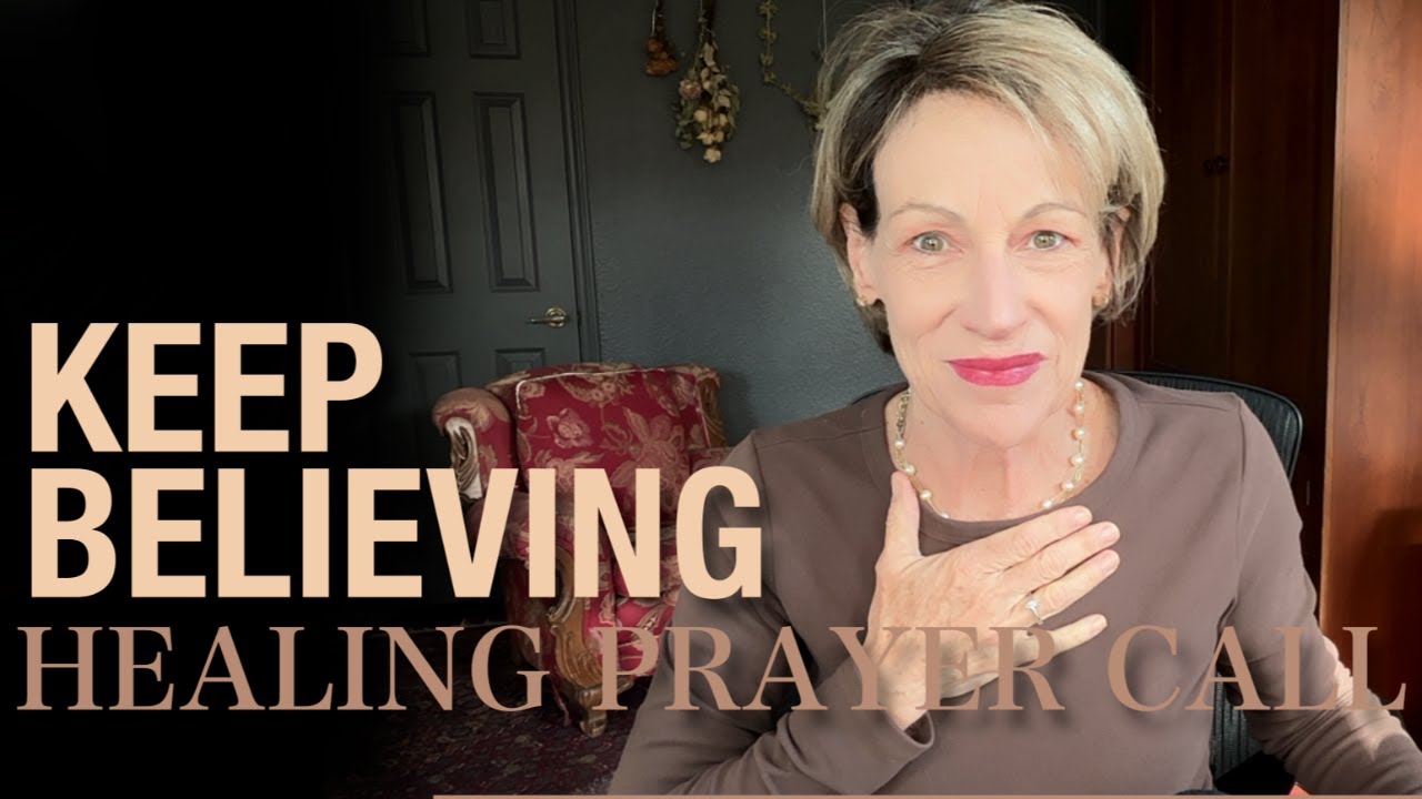 HEALING PRAYER CALL- Keep Believing