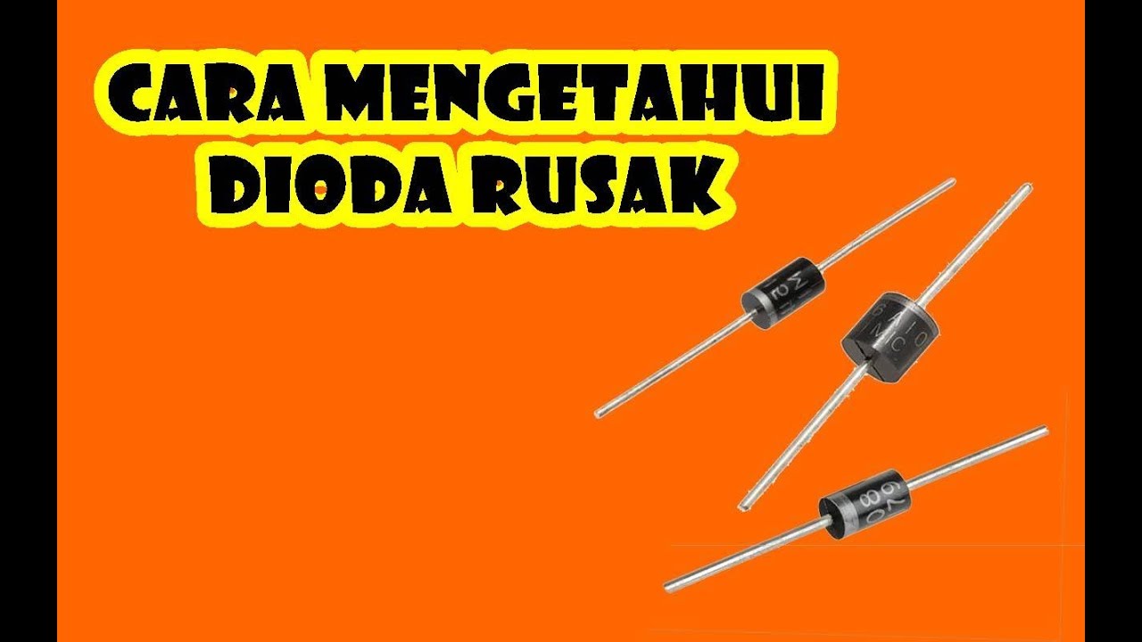 cara mengetahui ciri ciri dioda yang rusak
