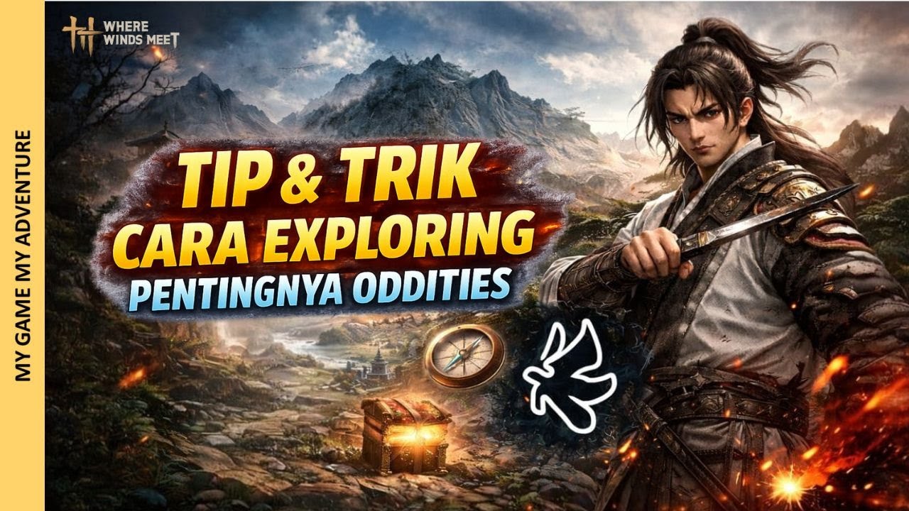 JANGAN SAMPE LEWATIN ODDITIES | Tips & Trik Pemula untuk exploring di game Where Winds Meet