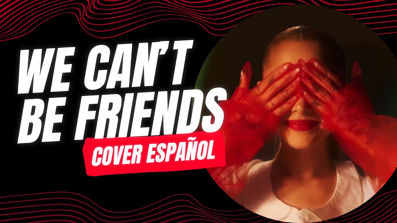 We can’t be friends COVER ESPAÑOL (Ariana Grande)