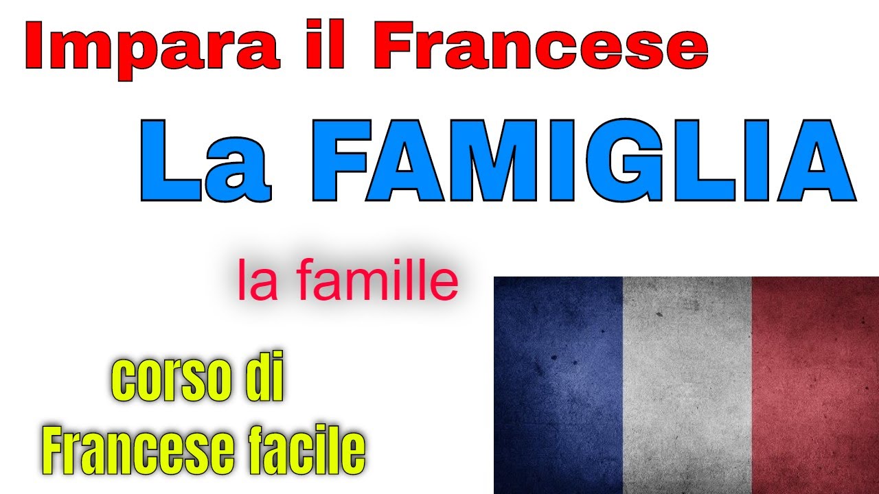 Impara il Francese velocemente - La famiglia in Francese  con testo e traduzione in Italiano