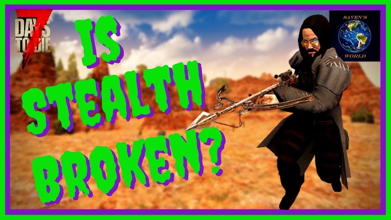 7 Days to Die Alpha 20 - Is Stealth Broken?