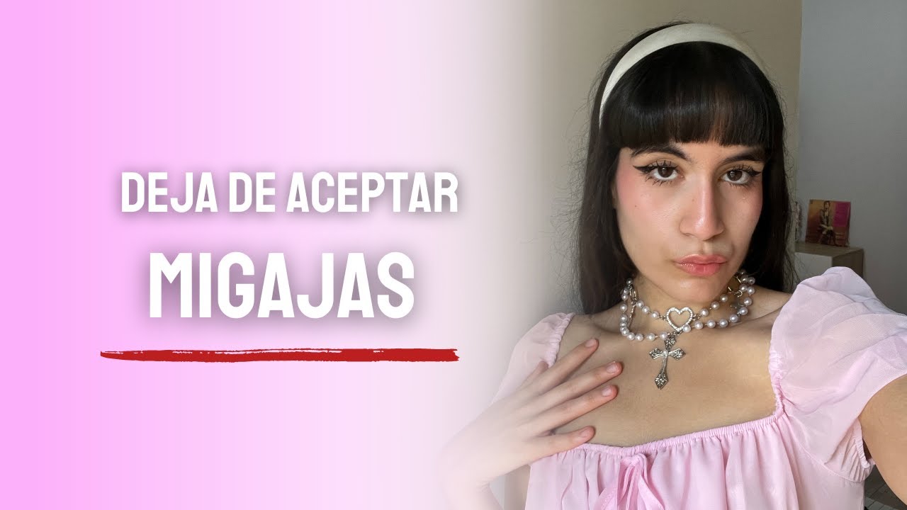 Deja de aceptar MIGAJAS | Di ADI&Oacute;S a las relaciones UNILATERALES