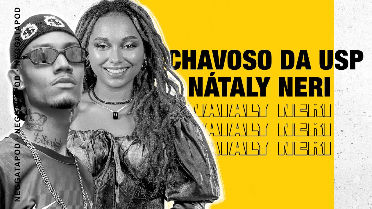 NEGGATAPOD COM CHAVOSO DA USP E NÁTALY NERI | Neggata