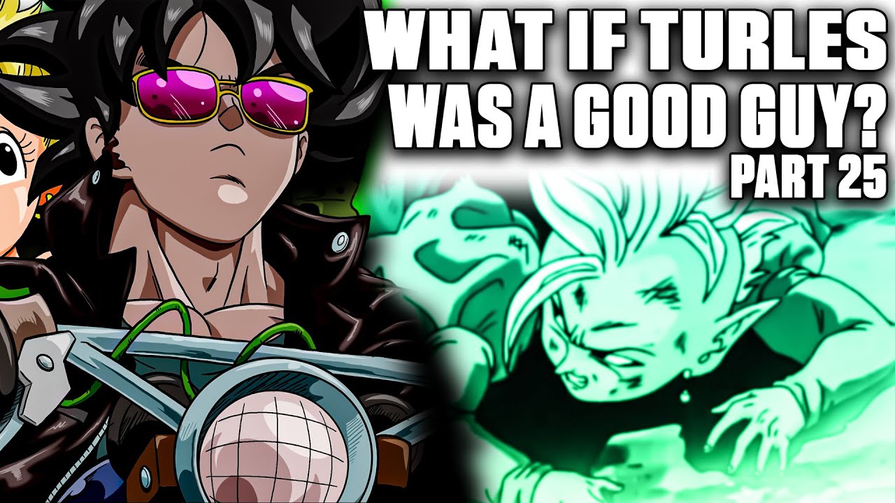 What If Turles Turned Good? 25