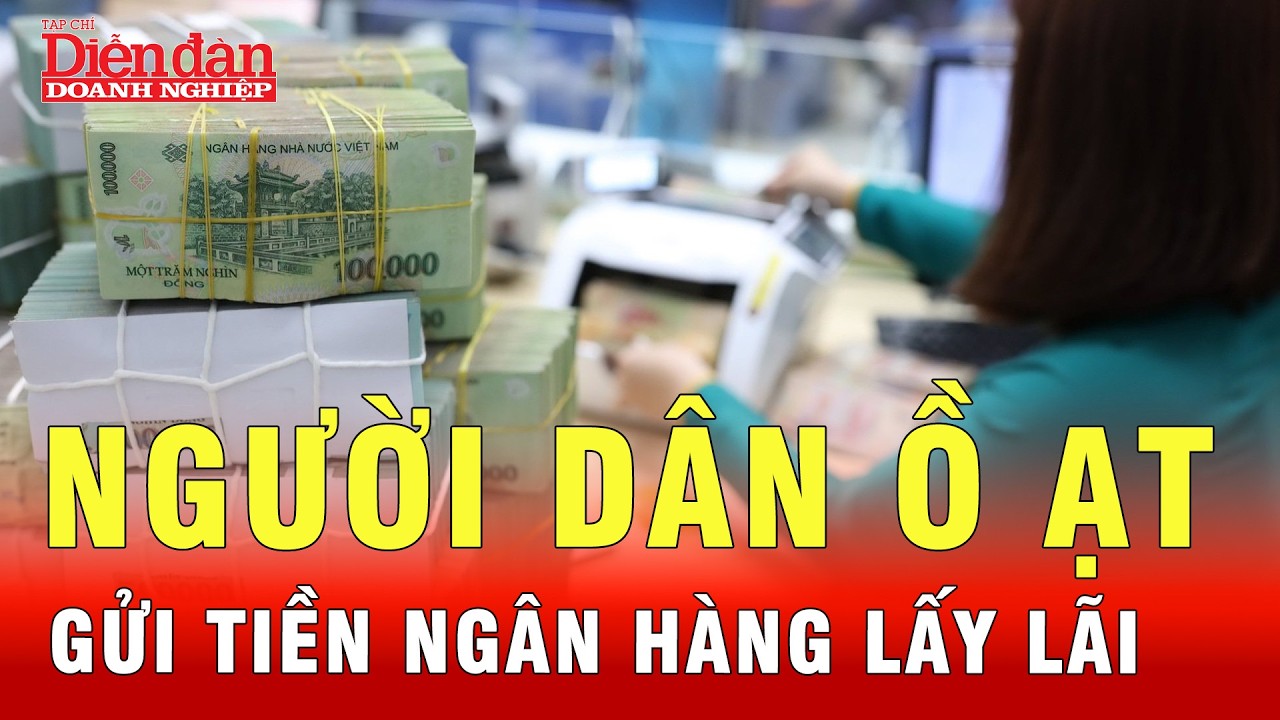 Vì sao hàng loạt người đột ngột gửi tiền ngân hàng lấy lãi? | Tin tức 24h