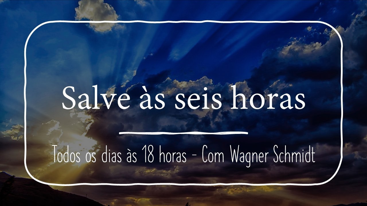 #1713 - Salve às seis horas