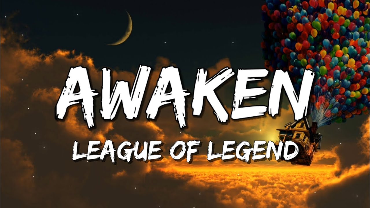 League Of Legends - Awaken (Slowed) Lyrics