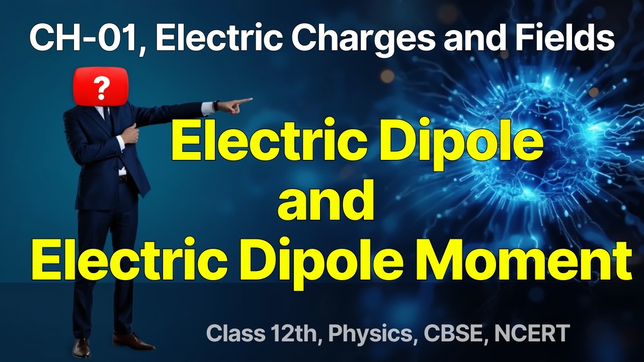 Electric Dipole |Electric Dipole Moment | Electric charges and Fields | CH 01| Lec 08 | CBSE | NCERT