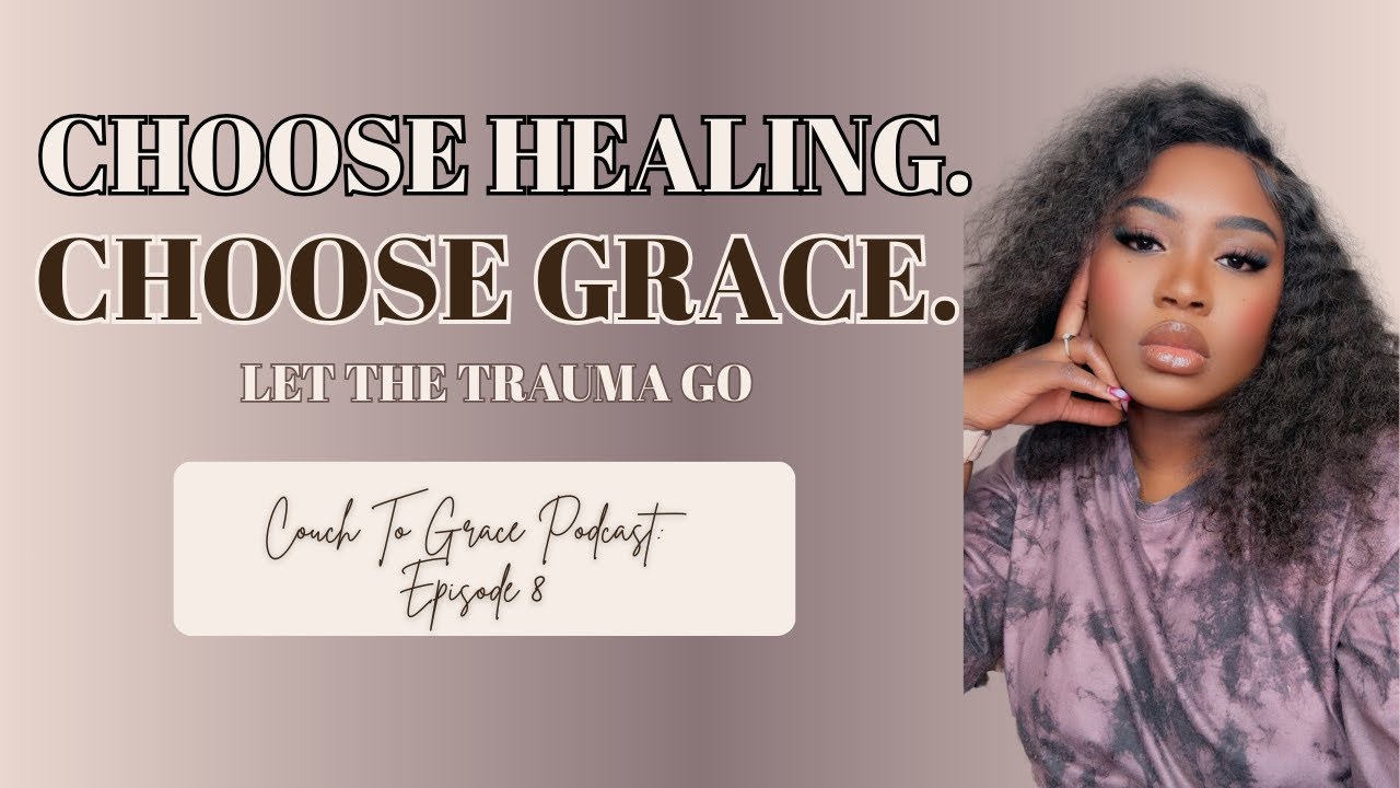 You Deserve to Heal: Breaking Free from Trauma & Walking in Grace | Couch To Grace Episode 8