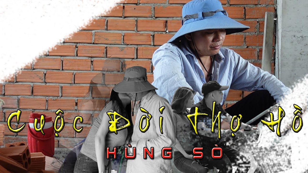 Cuộc Đời Thợ Hồ | Hùng Sò