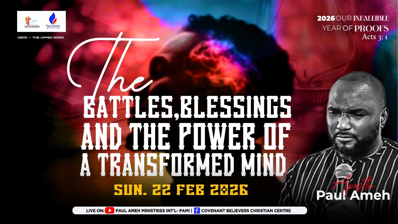 THE BATTLES OF A TRANSFORMED MIND (FIRST SERVICE) WITH APOSTLE PAUL AMEH (22ND FEBRUARY 2026)