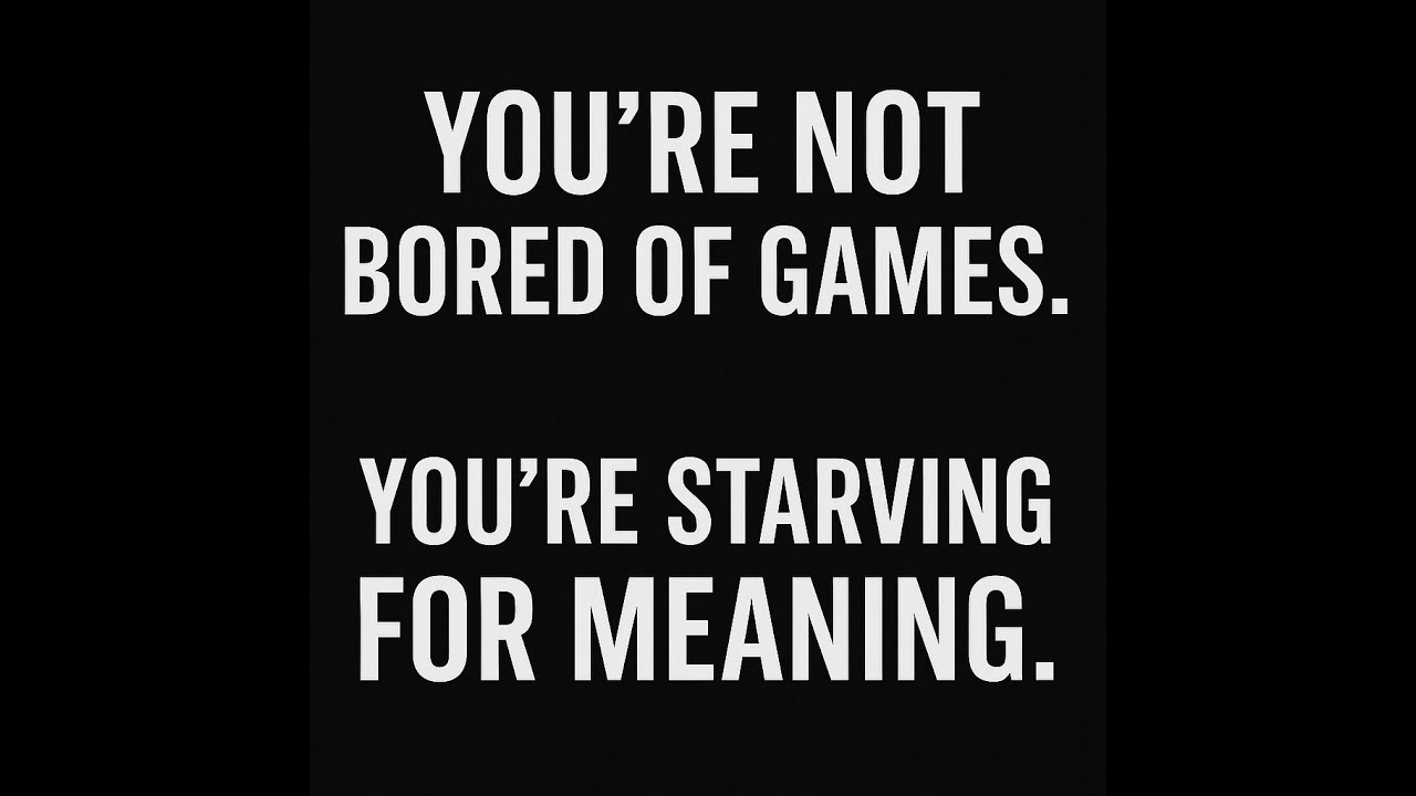 You’re Not Bored of Video Games. You’re Starving for Meaning.