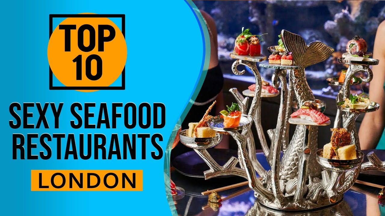 Top 10 Best Sexy Seafood Restaurants in London, England