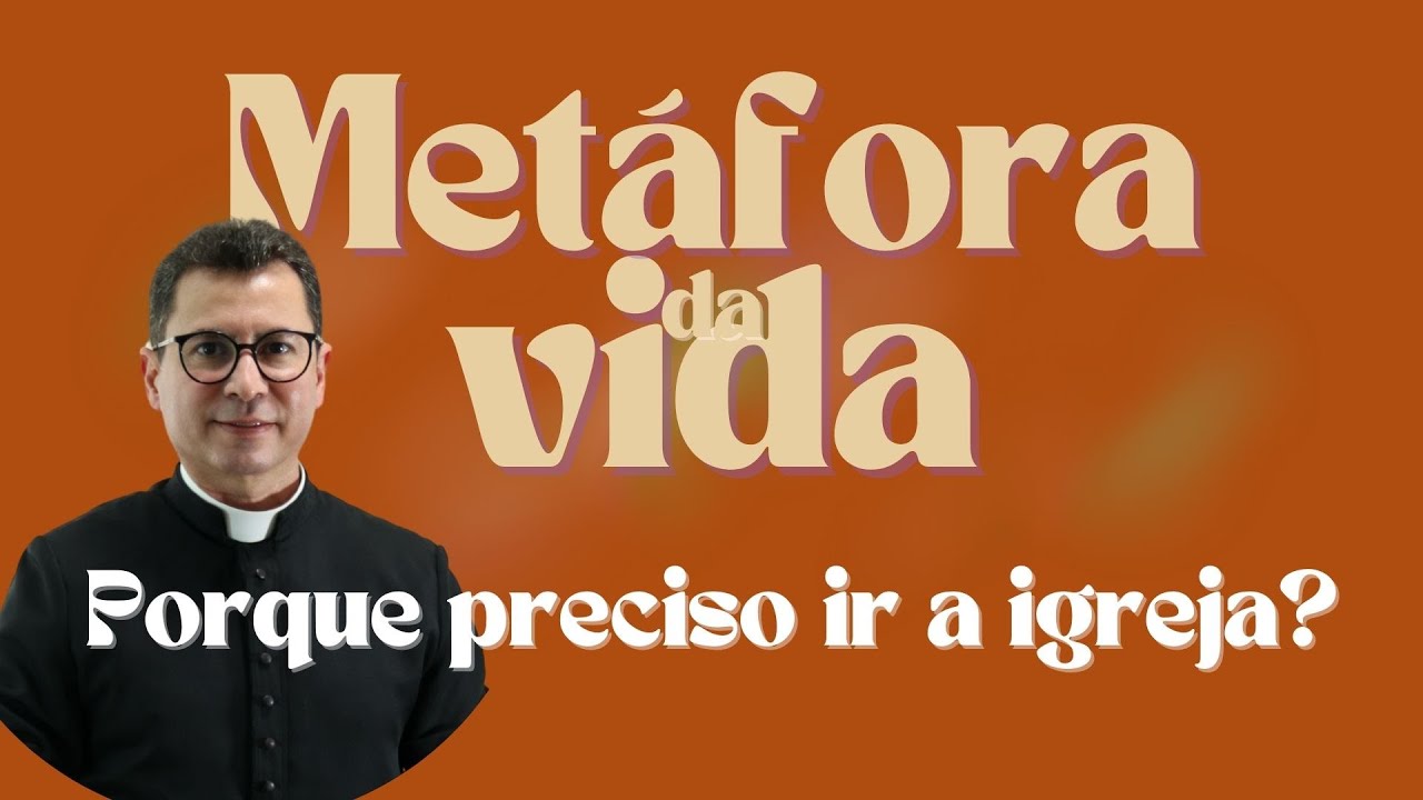Metáfora da Vida | Porque preciso ir a igreja?