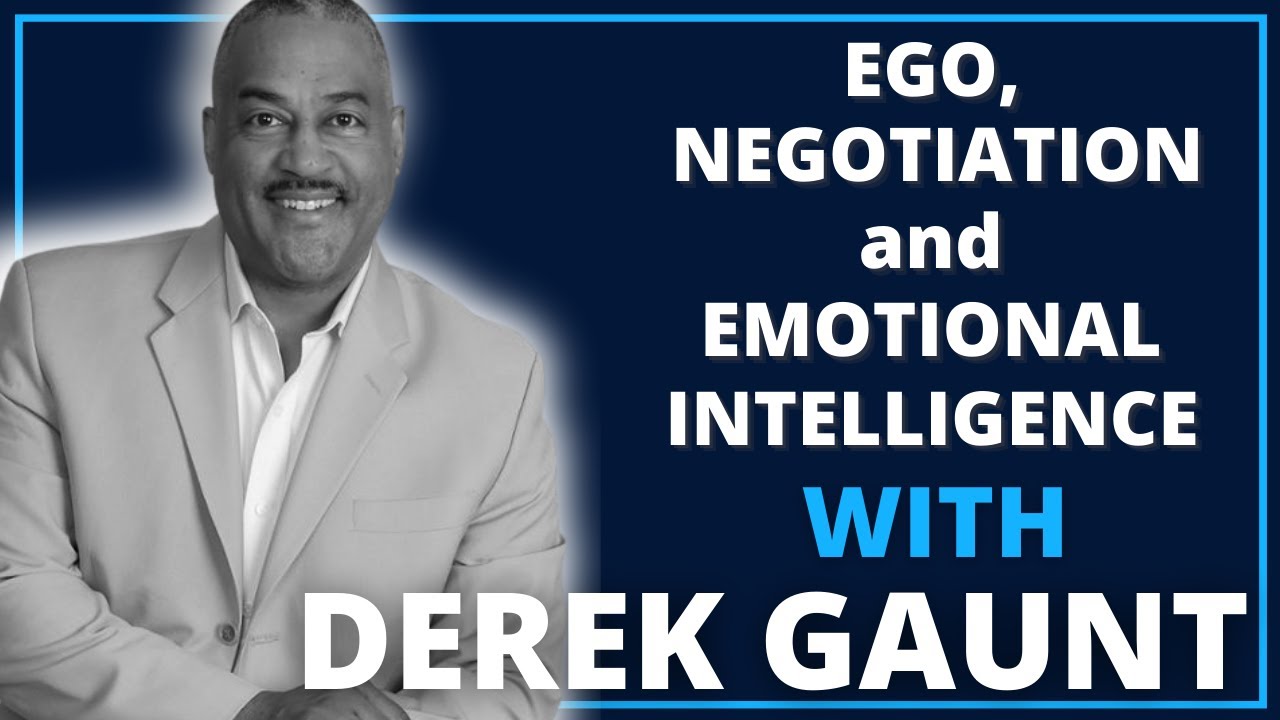 Ego, Negotiation and Emotional Intelligence with Derek Gaunt | Leadership Revealed