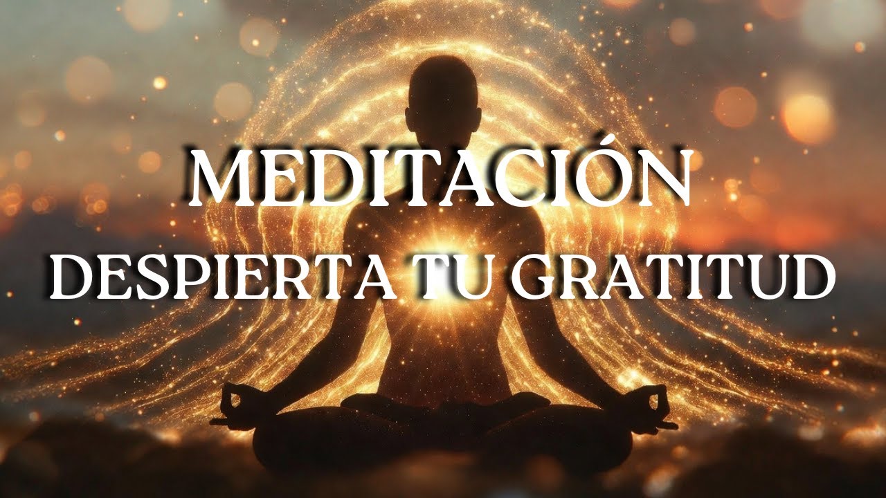Meditación Guiada para la Gratitud y la Abundancia Interior | Transforma tu Energía desde Dentro