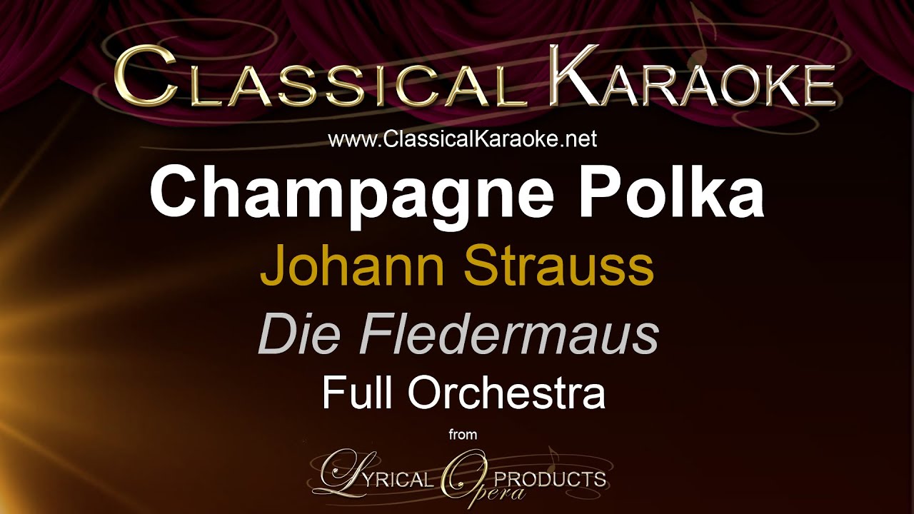Champagne Polka (Im Feuerstrom der Reben), Die Fledermaus, Johann Strauss, Full Orchestral Karaoke