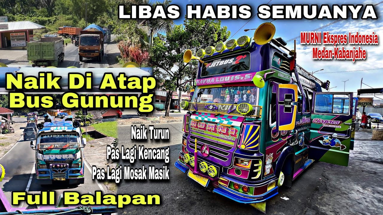 Libas Habis Semuanya ❗️ Naik Di Atap Pas Lagi Kencang , Full Balapan Bus Gunung ❗️| trip Murni 08
