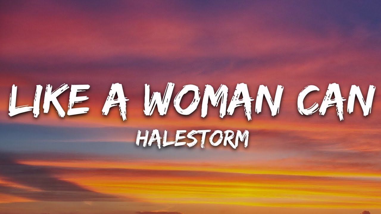 Halestorm - Like A Woman Can (Lyrics)