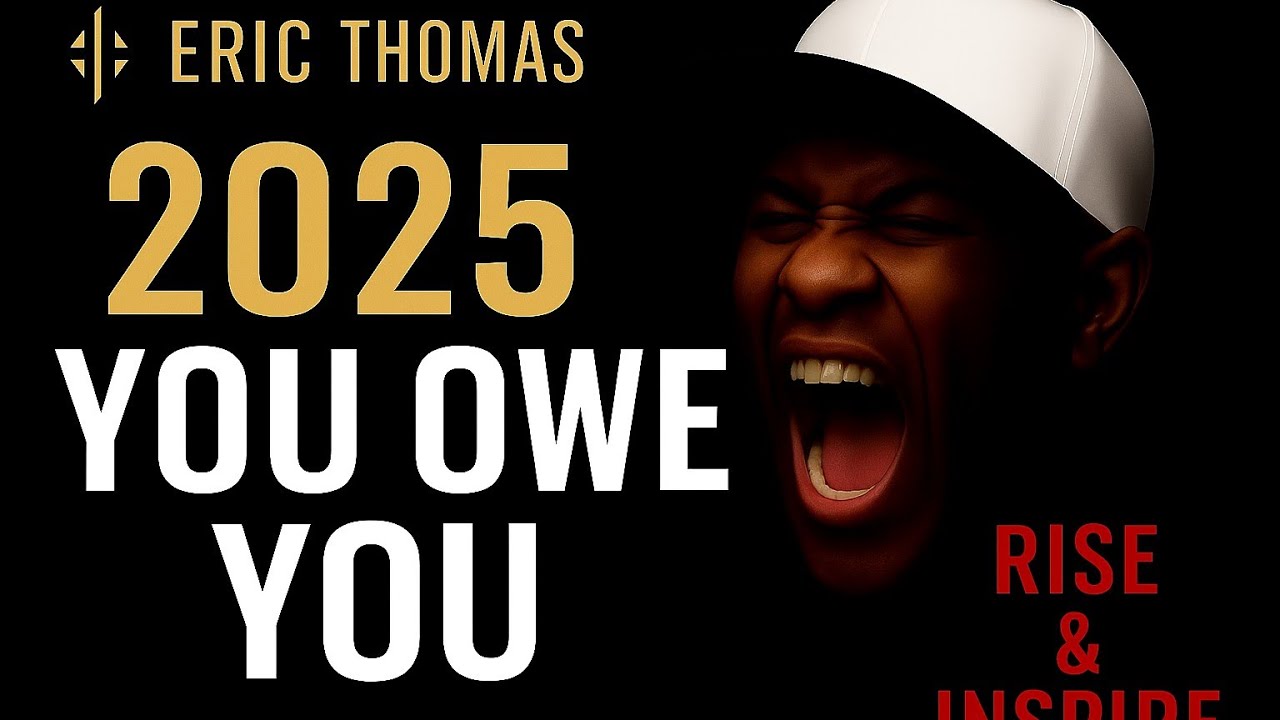 YOU OWE YOU IN 2025 | Rise and Inspire | Eric Thomas Motivation