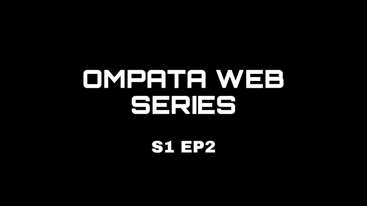 OMPATA WEB SERIES - EPISODE 2 (2020)