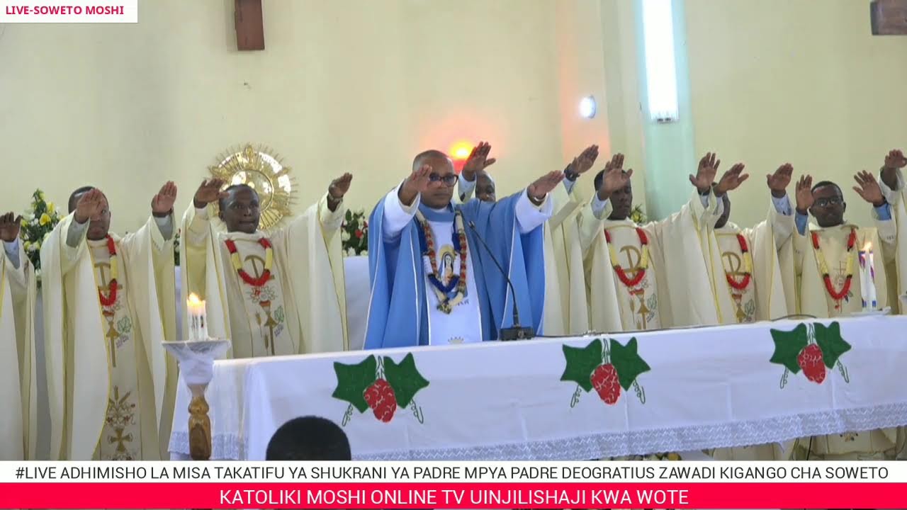 #LIVE ADHIMISHO LA MISA TAKATIFU YA SHUKRANI YA PADRE MPYA PD. DEOGRATIUS ZAWADI KIGANGO CHA SOWETO