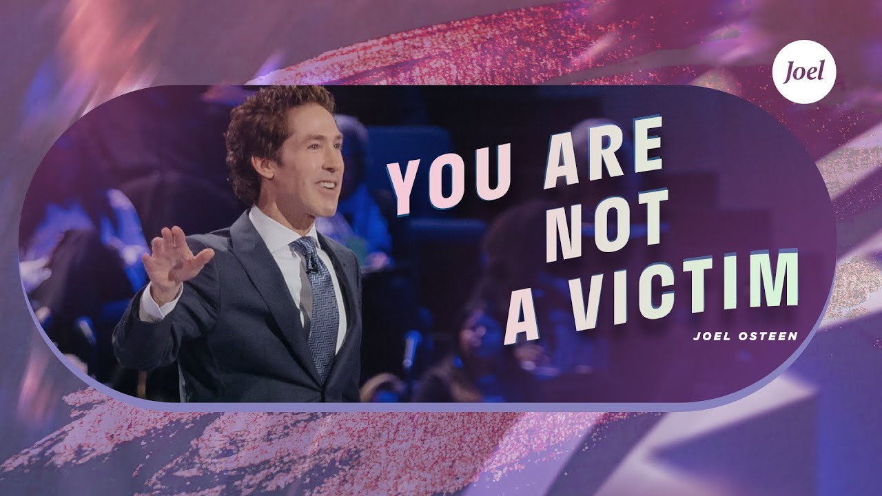 You Are Not A Victim | Joel Osteen