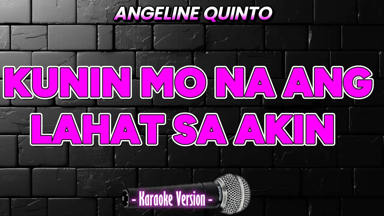 KUNIN MO NA ANG LAHAT SA AKIN  - Angeline Quinto
