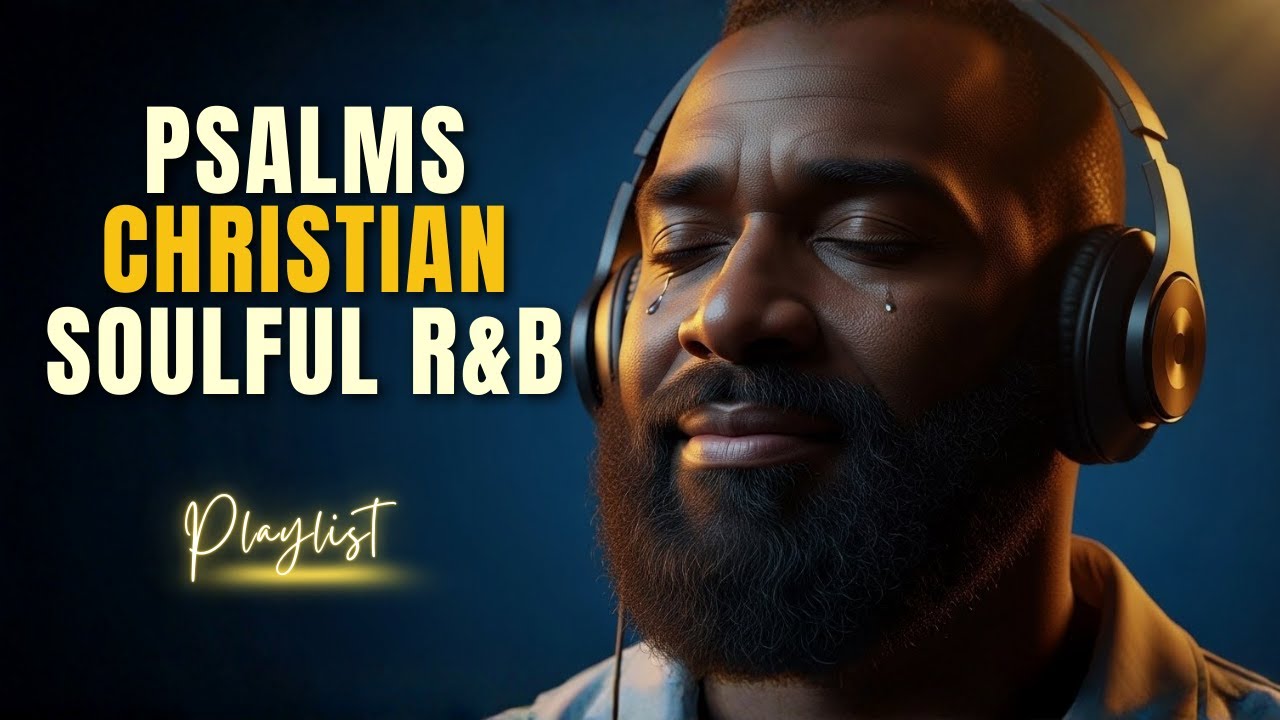 Soulful R&B Psalms & Gospel Praise | Christian Worship Songs for Healing & Prayer